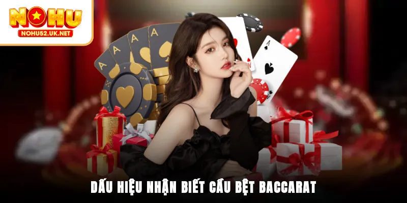 Dấu hiệu nhận biết cầu bệt Baccarat