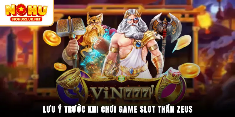 Lưu ý trước khi chơi game Slot Thần Zeus
