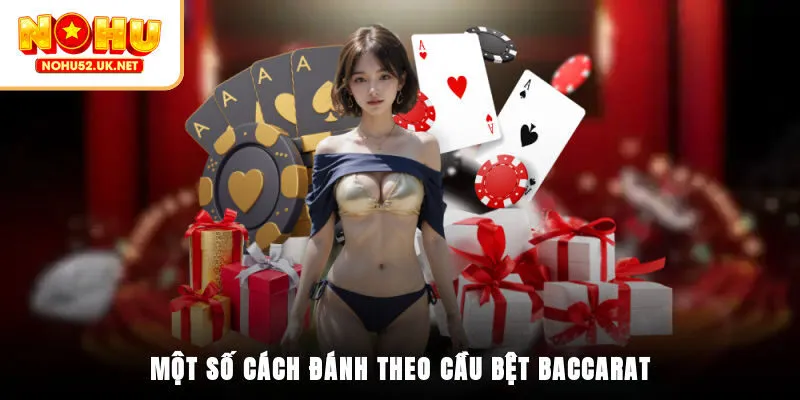 Một số cách đánh theo cầu bệt Baccarat
