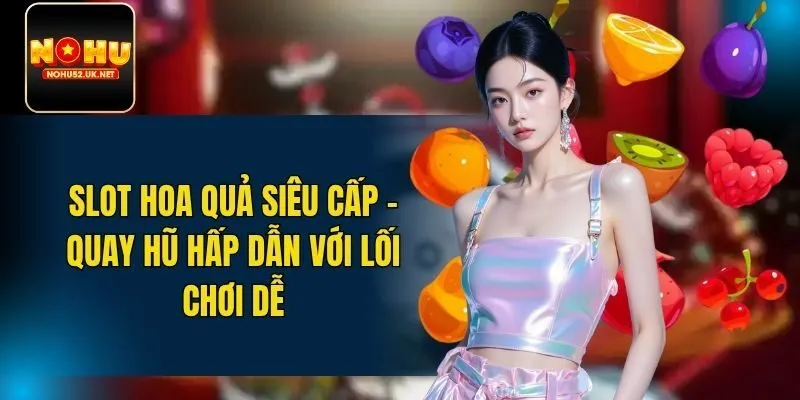 Slot Hoa Quả Siêu Cấp